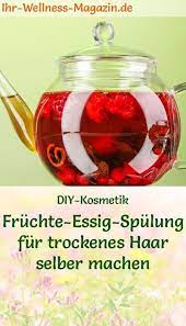 haarspulungen selber machen fruchte essig spulung fur trockenes haar trockene haare haarspulung selber machen