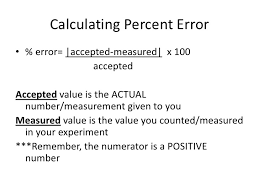 Percentage error is defined as the difference between a measured value and the known or expected value, which is then divided by the known or expected value and how to calculate percent error? Calculating Percent Error