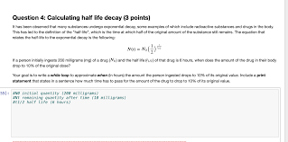 Within a half life, the probability of decaying is 50%. Question 4 Calculating Half Life Decay 3 Points It Chegg Com