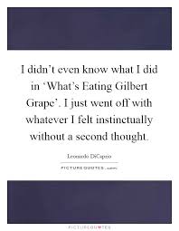 I Didn T Even Know What I Did In What S Eating Gilbert Picture Quotes
