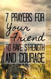 Prayer For Strength For A Friend Who Needs Courage A Divine Encounter Prayers For Strength Prayer For Love Prayer For Guidance