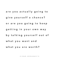Are You Going To Give Yourself A Chance Your Joyologist