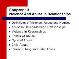 Chapter 13 Violence And Abuse In Relationships Definitions Of Violence Abuse And Neglect Abuse In Dating Marriage Relationships Violence In Relationships Ppt Download