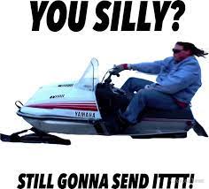 I M Still Gonna Send It Know Your Meme