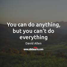 You Can Do Anything But You Can T Do Everything Idlehearts