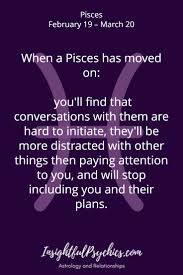 When A Pisces Has Moved On You Ll Find That Conversations With Them Are Hard To Initiate They Ll Be More Dis Pisces Pisces And Aquarius Pisces Relationship