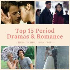 Top 15 Best Period Dramas Romances New To Hulu May 2018 Period Drama Movies Best Romantic Movies Romance Movies Best