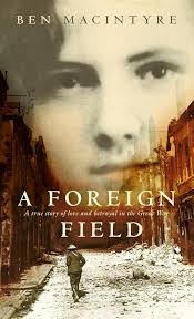 A Foreign Field: A True Story of Love and Betrayal in the Great War:  Amazon.co.uk: Macintyre, Ben: 9780002571227: Books