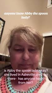 Praying Abby The apoon lady is heard from again- she waas a local  tonAsheville area and I am worried bc its been silence since the storm