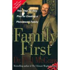 Phil says, you can't fake fabulous. Family First Your Step By Step Plan For Creating A Phenomenal Family By Phil Mcgraw 9780743273770 Booktopia