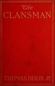 The clansman : an historical romance of the Ku Klux Klan : Dixon, Thomas,  1864-1946 : Free Download, Borrow, and Streaming : Internet Archive