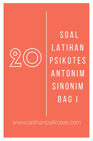 Antonim disebut juga dengan lawan kata. 20 Soal Latihan Psikotes Antonim Sinonim Bag I Latihan