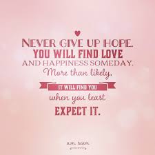 We did not find results for: Never Give Up Hope You Will Find Love And Happiness Someday More Than Likely It Will Find You When You Least Expect It A M Ream 1 4 11