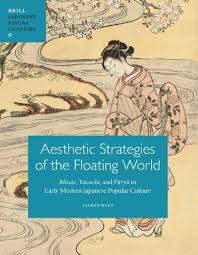 The appreciation of beauty and its effortless integration into the daily rituals of life in japan constitutes a history of 'cultural addition' . Aesthetic Strategies Of The Floating World Mitate Yatsushi And Furyu In Early Modern Japanese Popular Culture Sainsbury Institute For The Study Of Japanese Arts And Cultures