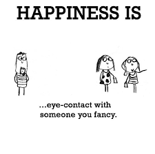 Happiness is, eye-contact with someone you fancy. - Happy Funny Quote via Relatably.com