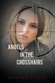 Angels in the Crosshairs: Lance, Robert: 9781540792488: Amazon.com: Books