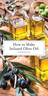 How To Make Infused Olive Oil Infused Olive Oil Olive Oil Recipes Flavored Oils