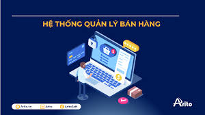 Hệ thống quản lý bán hàng: Hướng dẫn cách xây dựng chi tiết từ A-Z - Arito  - Phần mềm quản trị tổng thể doanh nghiệp ERP