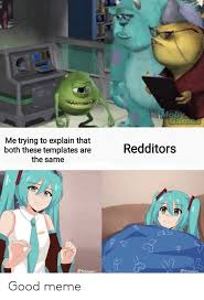 Moby Game Me Trying To Explain That Both These Templates Are The Same Redditors Good Meme Anime Meme On Me Me