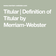 Titular Definition Of Titular By Merriam Webster Definitions Words Synonyms And Antonyms