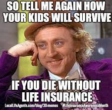 It provides you peace of mind. 30 Hilarious Life Insurance Memes Must See Memes So Funny