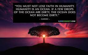 Mahatma gandhi quotes in english. You Must Not Lose Faith In Humanity Humanity Is An Ocean If A Few Drops Of The Ocean Are Dirty The Ocean Does Not Become Dirty Gandhi