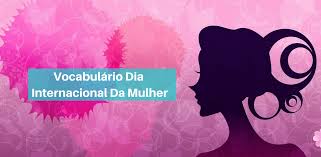 Mensagens e frases falando sobre a força, sensibilidade e capacidade das mulheres, afinal a melhor mensagem ou frases para o dia da mulher é reconhecer seu valor e. Vocabulario Em Ingles Dia Internacional Da Mulher