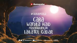 Itulah kekurangan agama si wanita. (muttafaqun 'alaih, hr. Cara Wanita Haid Menghidupkan Lailatul Qadar Rumaysho Tv Youtube