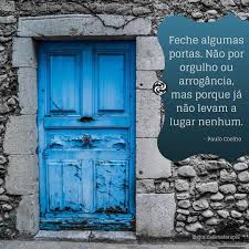 Feche Algumas Portas Nao Por Orgulho Ou Arrogancia Mas Porque Ja Nao Levam A Lugar Nenhum Paulo Coelho Terapia Paulocoelho Motivacao I 2020
