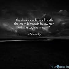 Related quotes cloud shapes cloudgazing sky sunrise & sunset. The Dark Clouds Head Nort Quotes Writings By Samuel Poetry Yourquote