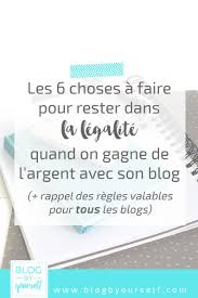 Mieux il est possible de gagner de l'argent avec un nouveau site en moins de 30 jours. 6 Obligations Legales A Connaitre Quand On Veut Monetiser Son Blog Blog By Yourself