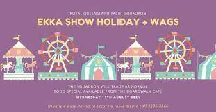 The queensland government has a gazetted list of show holiday dates with many local government areas surrounding the gladstone region also recognising the royal queensland show as their show holiday date. Ekka Show Holiday Wags Royal Queensland Yacht Squadron Manly August 11 2021 Allevents In