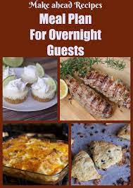 Simple Make Ahead Meals For Overnight House Guests Make Ahead Meals Meals Lunch Ideas For Guests