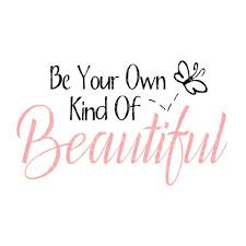 Svg Be Your Own Kind Of Beautiful Inspiration Quote Meme Sentiment Inspirational Quotes Be Your Own Kind Of Beautiful Motivational Quotes For Women