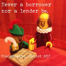 Neither A Borrower Nor A Lender Be For Loan Doth Oft Lose Both Itself And Friend And Borrowing Dulls The Edge Of Husb The Borrowers Hamlet Opening Ceremonies