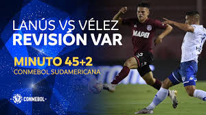 Over / under (2.5 goals) velez sarsfield vs lanus. Sudamericana Revision Var Lanus Vs Velez Minuto 45 2 Youtube