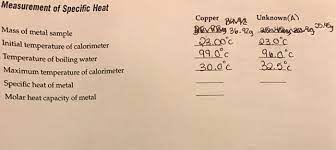 Specific heat is the amount of heat per unit mass required to raise the temperature by one degree celsius. I M Not Sure How To Find The Specific Heat Of Metal Chegg Com