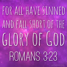 Romans 3 23 For All Have Sinned And Fall Short Of The Glory Of God Sins Romans Fall Shorts