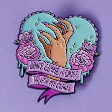 Don T Give Me A Cause To Use My Claws Don T Give Me A Cuase To Use My Claws Darker Skin With Images Pin And Patches Enamel Pins Cute Pins