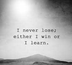 I Never Lose I Win Or I Learn Pretty Much Only Care About Winning The Good Fight And Always Learning Badass Quotes Interesting Quotes Thinking Quotes