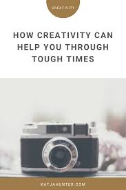 How Creativity Can Help You Through Tough Times Katja Hunter Creativity Coaching Tough Times Tough Creative Coaching