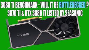 Geforce rtx 3080 ti powered by the nvidia ampere architecture, the geforce rtx 3080 ti is the new flagship gaming gpu of the rtx lineup. Rtx 3080 Ti Benchmark Will It Be Bottlenecked Rtx 3070 Ti Rtx 3080 Ti Listed By Seasonic Youtube