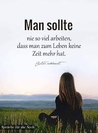 Man Sollte Nie So Viel Arbeiten Dass Man Zum Leben Keine