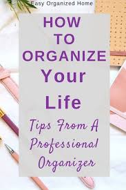 How To Get Your Life Organized In 10 Mins Top Tips From A Professional Organizer Life Organization Getting Organized At Home Organization