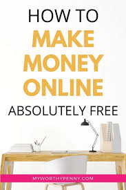 Get free money by lowering bills. Make Instant Money Online Absolutely Free 30 Quick Ways My Worthy Penny
