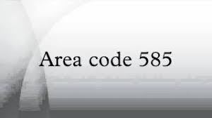 Also get the county list which belongs to area code 585. Area Code 585 Youtube