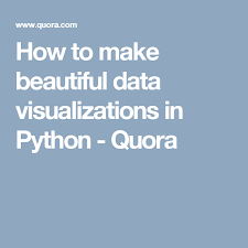 How To Make Beautiful Data Visualizations In Python Quora Datenvisualisierung