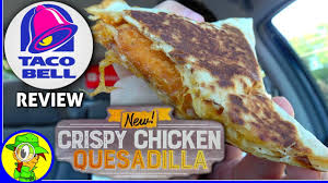 Taco Bell Crispy Chicken Quesadilla Review Youtube