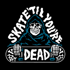 But is that really true? Skate Til You Re Dead Shirt Wicked Clothes