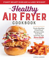 Here, get a primer on air fryers and find 20 easy air fryer recipes packed with flavor an. The Healthy Air Fryer Cookbook Truly Healthy Fried Food Recipes With Low Salt Low Fat And Zero Guilt Larsen Linda 9781939754165 Amazon Com Books